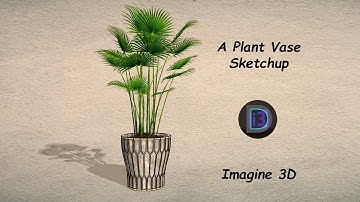 A Plant Vase | Sketchup | Imagine 3D