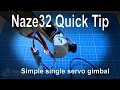 Naze32 Quick Tip - Setting up a Simple Pitch Camera Gimbal