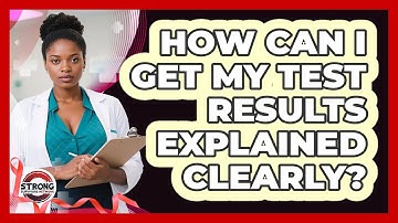 How Can I Get My Test Results Explained Clearly? - Strong Survivors Network