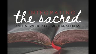 Integrating the Sacred Episode 13: Roadmap to a Good and Rich Life