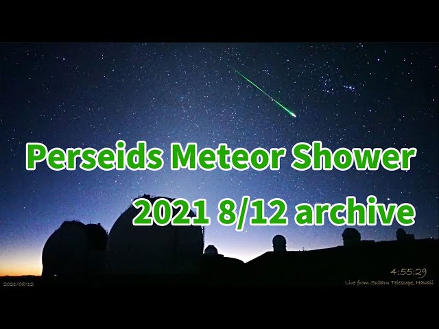 Perseids Meteor Shower 12 Aug 2021 archive from Maunakea,Hawaii