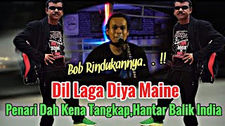 Penari Kena Tangkap..hantar Balik India..bob Rindu Padanya. Dil Laga Diya Maine.