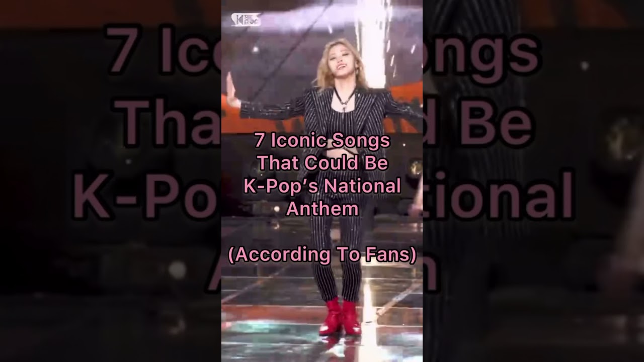 7 Iconic Songs That Could Be K-Pop’s National Anthem(According To Fans)