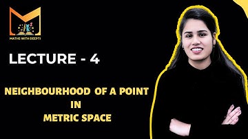 Lecture-4: Neighbourhood of a point in Metric Space