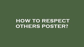 How to respect others poster?