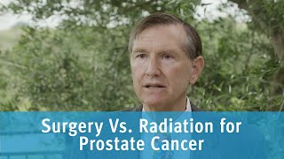 Which is Better  Surgery vs. Radiation for Prostate Cancer?