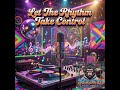 Let The Rhythm Take Control !  Disco / Funk  #disco, #funk, #discofunk, #groove, #80sfunk , #nudisco
