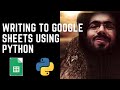 Writing to Google Sheets (GSheets) using Python libraries