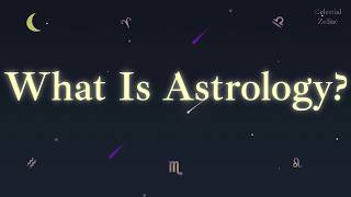 What Is Astrology?  The 12 Zodiac Signs, Birth Charts & The Big Three