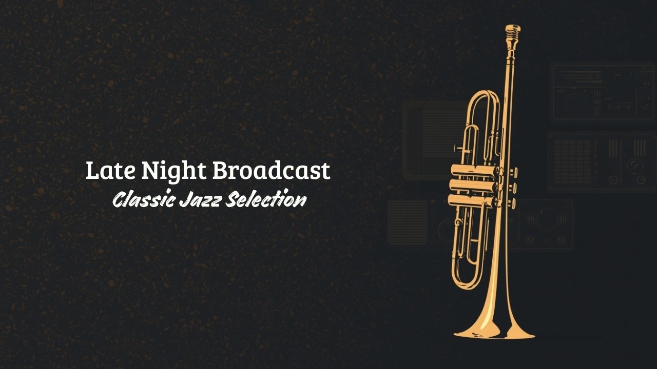 Late Night Broadcast - Classic Jazz Selection [Late Night Jazz, Best of Jazz]
