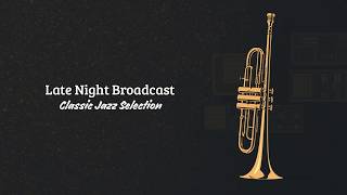 Late Night Broadcast - Classic Jazz Selection [Late Night Jazz, Best of Jazz]
