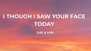 She \u0026 Him - I Thought I Saw Your Face Today
