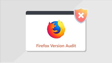Firefox Version Audit  | Find all outdated Firefox installations in your network