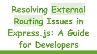 Famous Resolving External Routing Issues in Express.js: A Guide for Developers Profile