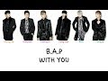 B.A.P - With You (Color coded lyrics Han|Rom|Eng)