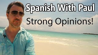 Strong Opinions! Learn Spanish With Paul