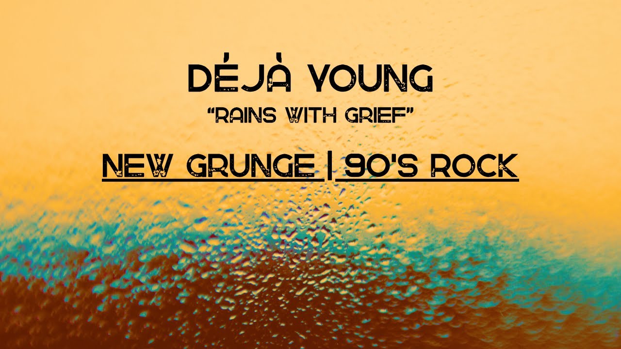 Déjà Young - "Rains with Grief" (New Grunge & 90's Rock)