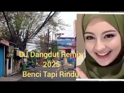 Dj Dangdut Remix 2025 Benci Tapi Rindu