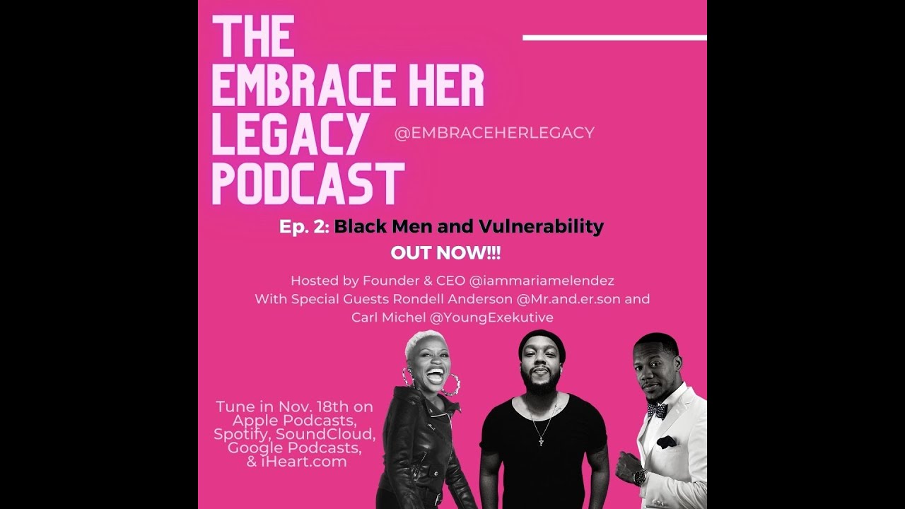 Embrace Her Legacy Podcast: Black Men & Vulnerability 