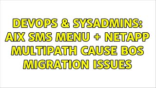 Celebrity DevOps & SysAdmins: AIX SMS Menu + Netapp Multipath cause BOS migration issues (2 Solutions!!) Profile