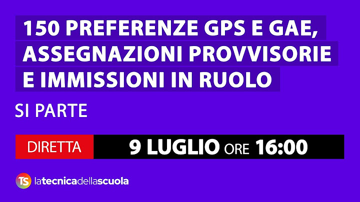 150 preferenze GPS e GAE, assegnazioni provvisorie e immissioni in ruolo: si parte