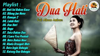 Full Album Ambon “ Dua Hati “ || Kumpulan Lagu Ambon Enak Di Dengar