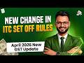 New change in ITC set off rules from April 2026