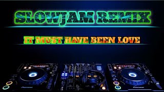 IT MUST HAVE BEEN LOVE SLOWJAM REMIX