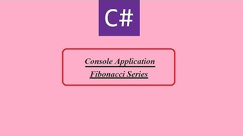 How To Create Simple C# Console Application In Visual Studio : Fibonacci Series