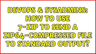 DevOps & SysAdmins: How to use 7-zip to send a Zip64-compressed file to standard output?