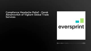 Compliance Headache Relief - Derek Abramovitch of Vigilant Global Trade Services