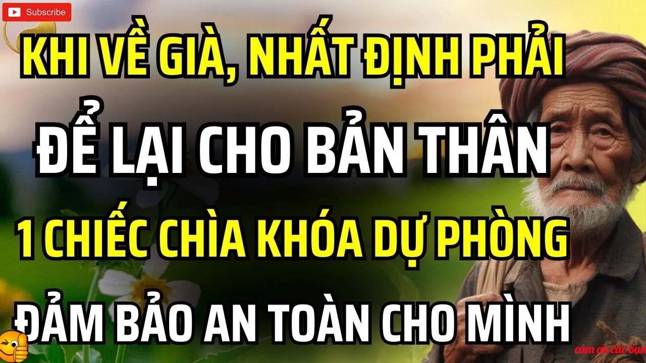 Khi về già, bạn nhất định phải có “chìa khóa dự phòng” để bảo vệ bản thân