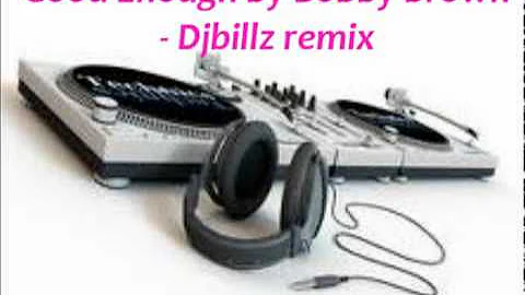 Good Enough by Bobby Brown   Djbillz remix
