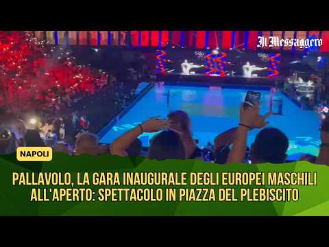 Video Pallavolo, la gara inaugurale degli Europei maschili all'aperto: spettacolo a Napoli