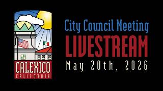 City of Calexico, CA - Regular City Council Meeting - May 20th, 2026
