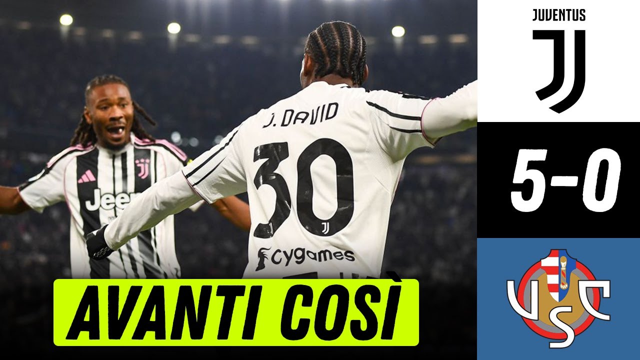 JUVENTUS CREMONESE 5-0 | ANCORA UN PASSO IN AVANTI, MIRETTI PRESTAZIONE SUPER, DAVID DI NUOVO IN GOL