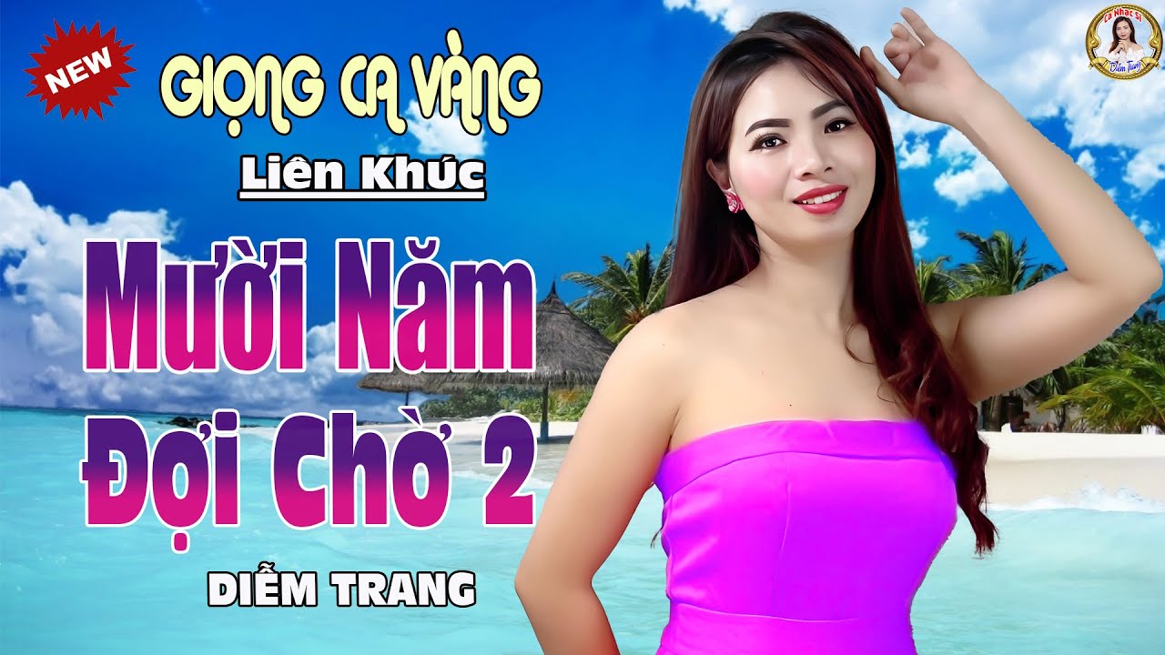 LK MƯỜI NĂM ĐỢI CHỜ 2 ✔️ CNS DIỄM TRANG | NGHE TỚI ĐÂU THẤM TỚI ĐÓ
