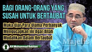 Perbanyak Ucapkan Kalimat ini Agar Allah Mudahkan Dalam Bertaubat || KH. Muhammad Bakhiet