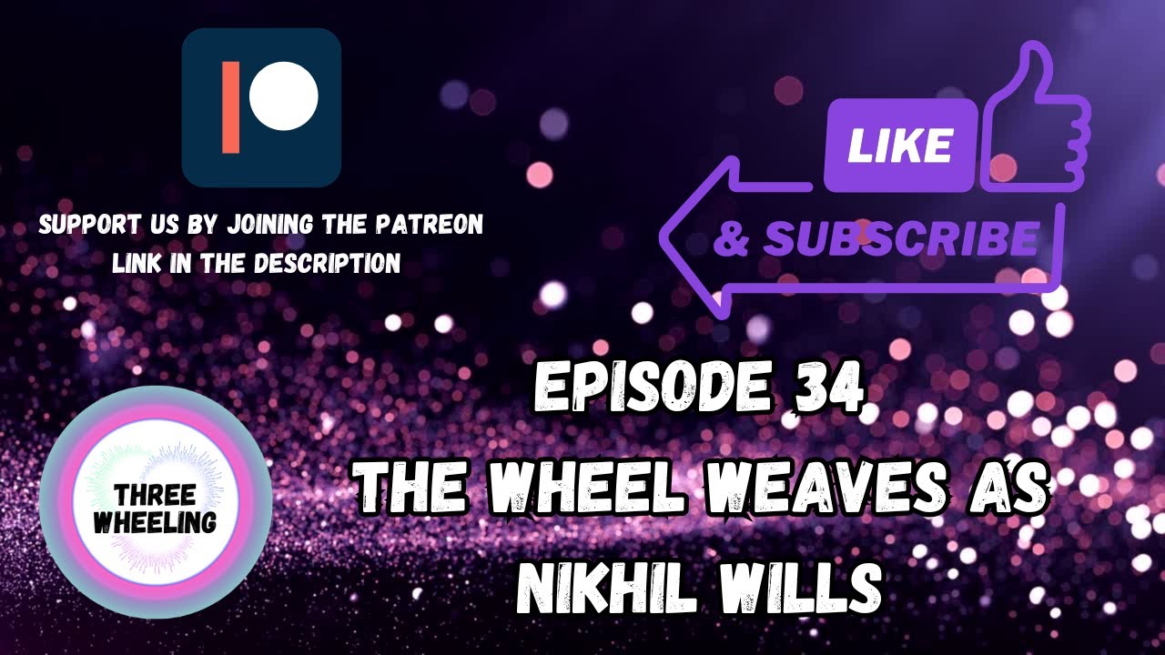 Ep34 - The Wheel Weaves as Nikhil Wills - THE WHEEL OF TIME