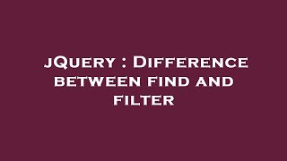 jQuery : Difference between find and filter Net Worth