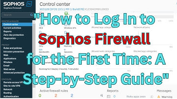 "How to Log In to Sophos Firewall for the First Time: A Step-by-Step Guide"