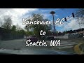 Scenic Drive: Vancouver, BC to Seattle, WA. Dashcam Video!