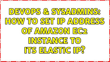 DevOps & SysAdmins: How to set IP address of Amazon EC2 instance to its Elastic IP? (2 Solutions!!)