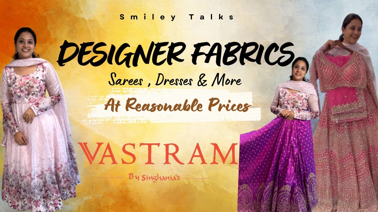 Designer Fabrics with Inspiring Ideas & Reference Pics | Vastram By Singhania’s | Gachibowli | Hyd