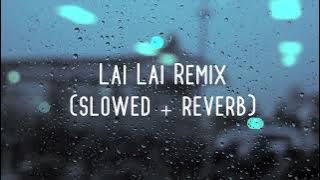Lai Lai Remix (slowed   reverb)