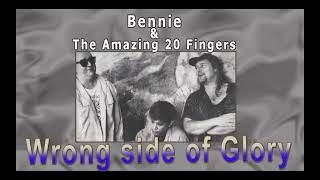 Bennie  &amp; the Amazing 20 fingers - Wrong side of Glory