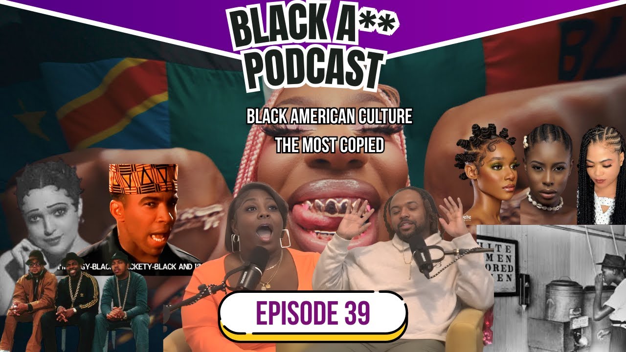 BLACK AMERICAN CULTURE: MUSIC, STYLE, INFLUENCE CHANGED THE WORLD | EP 39 | BLACK A** PODCAST