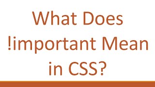 What Does !important Mean in CSS