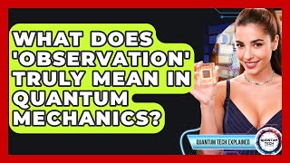 What Does 'observation' Truly Mean In Quantum Mechanics - Quantum Tech Explained