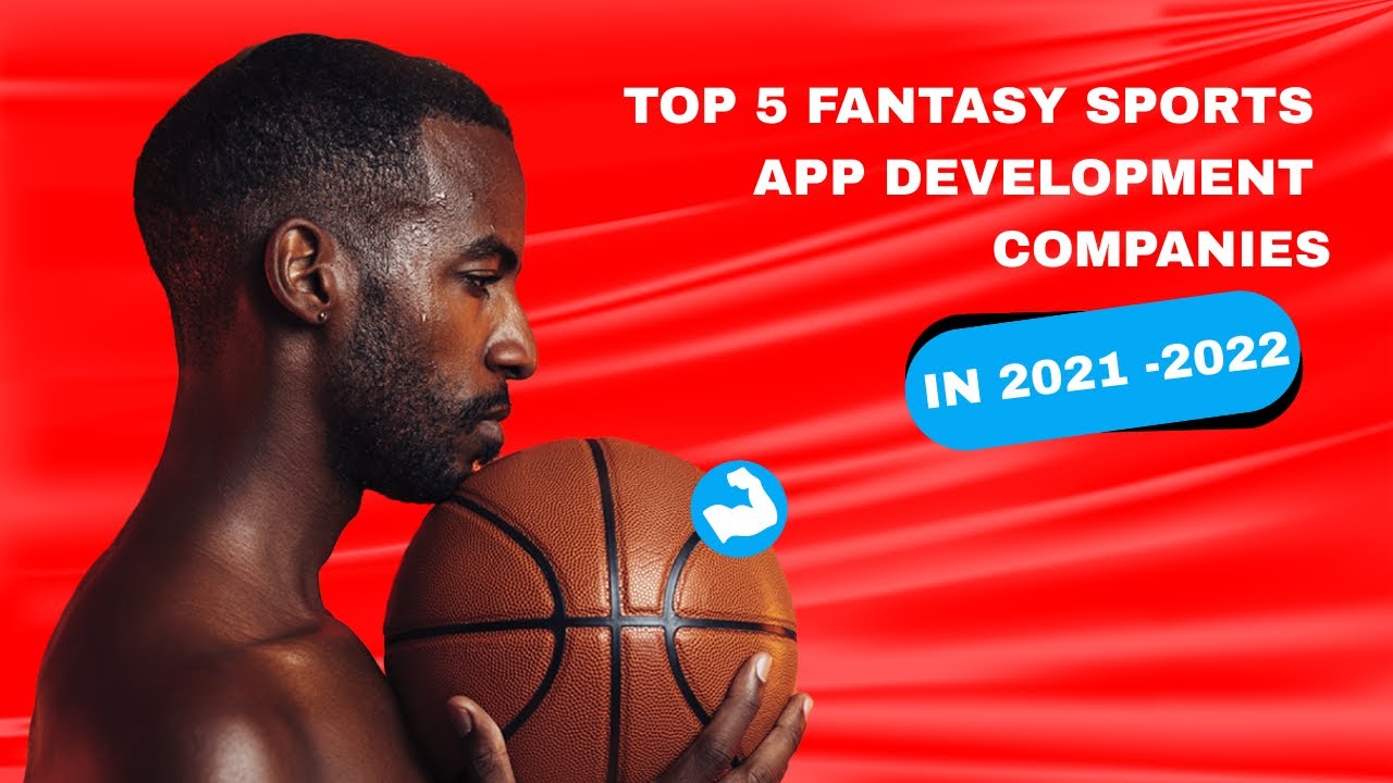 Top 5 Fantasy Fantasy Sports App Development Companies in 2021 -2022: A Proven List by Researchers